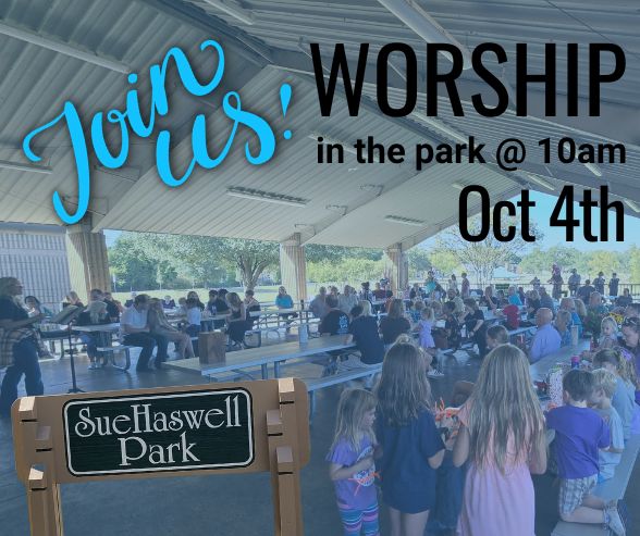 Sunday morning worship at Sue Haswell park on Oct 4th at 10am.